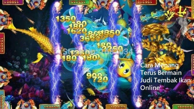 Cara Menang Terus Bermain Judi Tembak Ikan Online Cara Menang Terus Bermain Judi Tembak Ikan Online