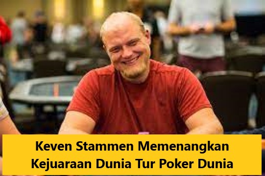 Keven Stammen Memenangkan Kejuaraan Dunia Tur Poker Dunia