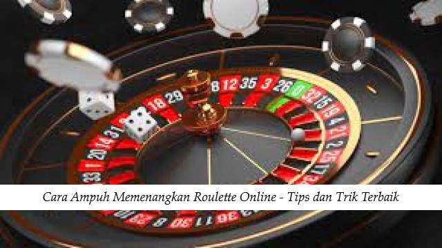 Cara Ampuh Memenangkan Roulette Online - Tips dan Trik Terbaik